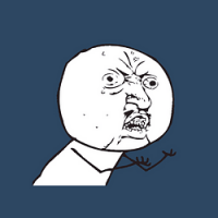 Y U NO